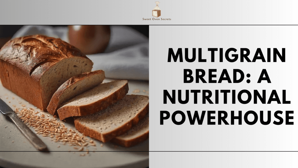 Multigrain Bread: A Nutritional Powerhouse