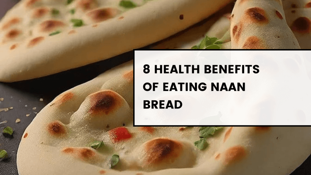 8 Health Benefits of Eating Naan Bread