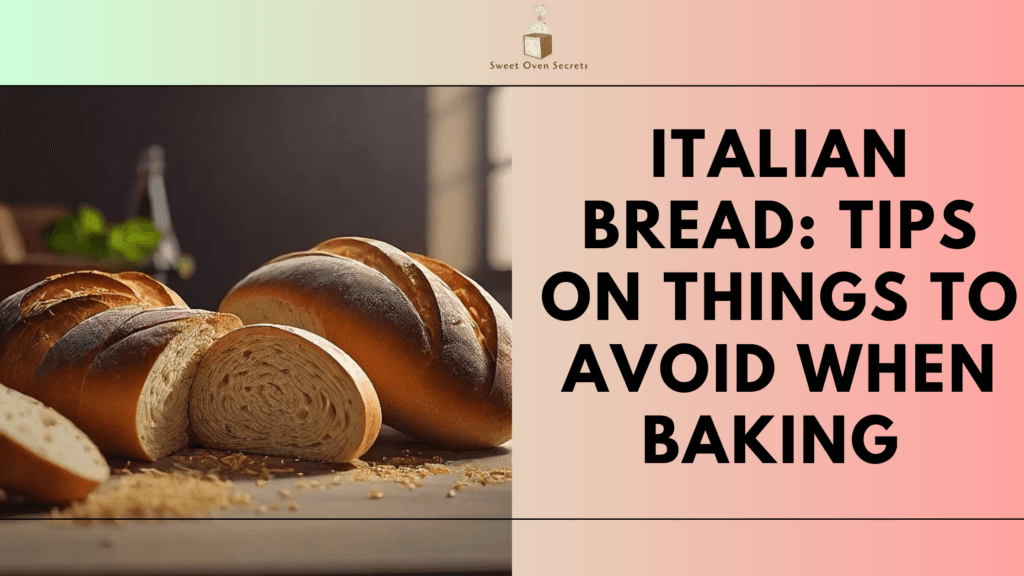 Italian Bread: Tips on Things to Avoid When Baking 