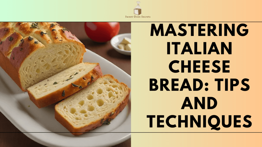 Mastering Italian Cheese Bread: Tips and Techniques