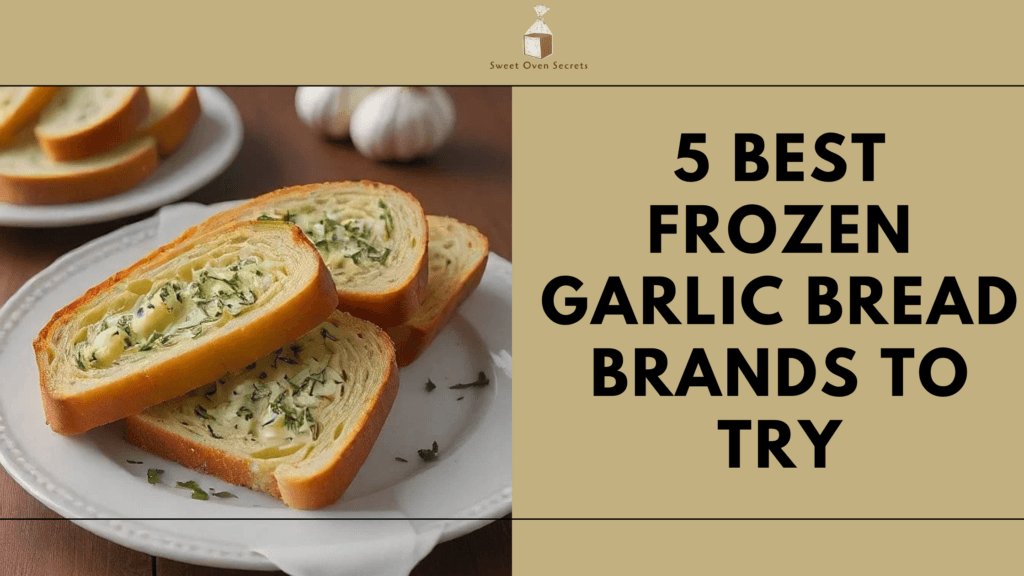 5 Best Frozen Garlic Bread Brands to Try